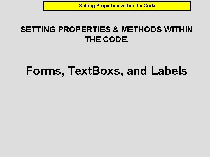 Setting Properties within the Code SETTING PROPERTIES & METHODS WITHIN THE CODE. Forms, Text.