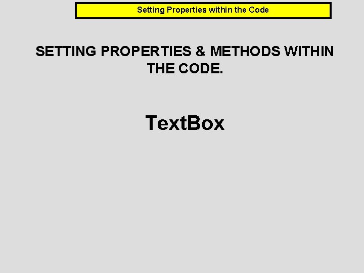 Setting Properties within the Code SETTING PROPERTIES & METHODS WITHIN THE CODE. Text. Box