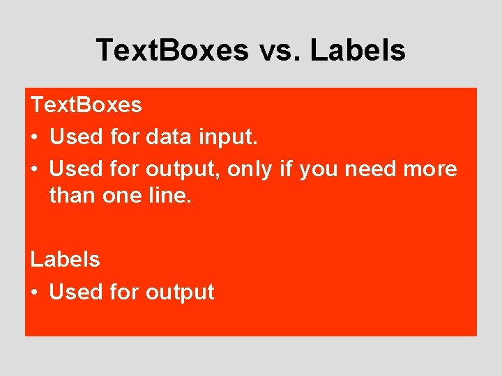 Text. Boxes vs. Labels Text. Boxes • Used for data input. • Used for