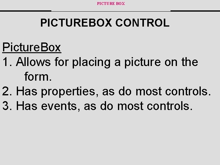 PICTURE BOX PICTUREBOX CONTROL Picture. Box 1. Allows for placing a picture on the