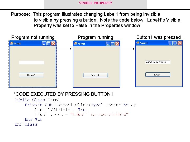 VISIBLE PROPERTY Purpose: This program illustrates changing Label 1 from being invisible to visible