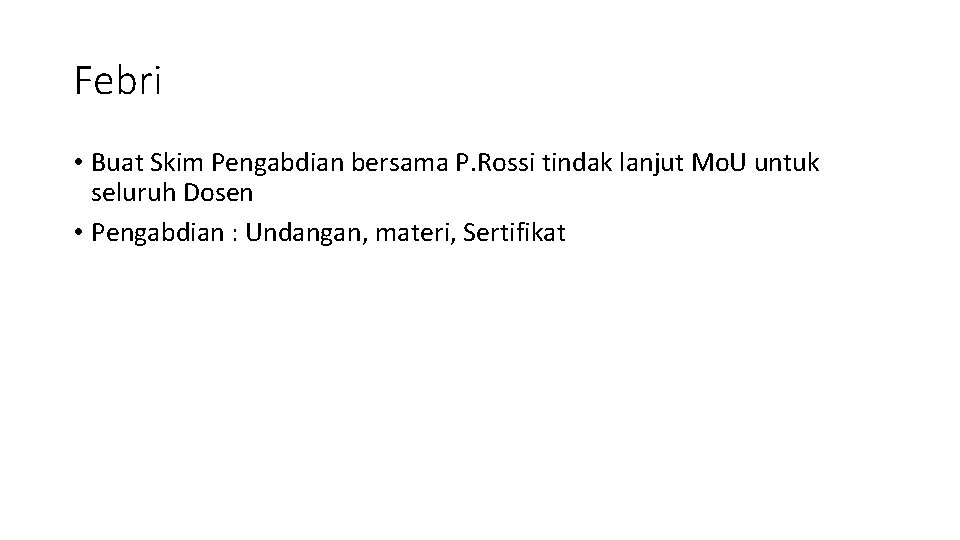 Febri • Buat Skim Pengabdian bersama P. Rossi tindak lanjut Mo. U untuk seluruh