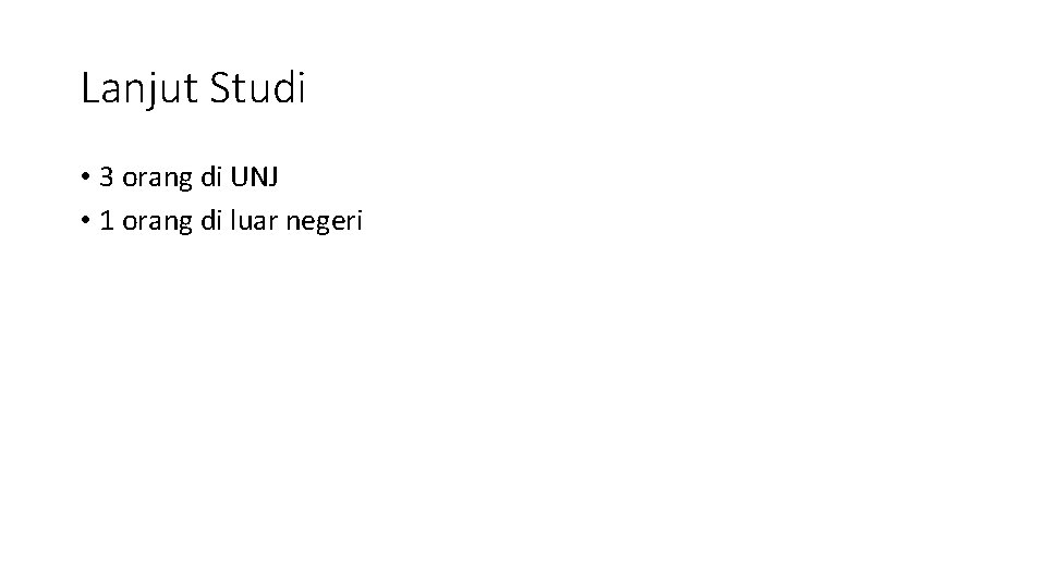 Lanjut Studi • 3 orang di UNJ • 1 orang di luar negeri 