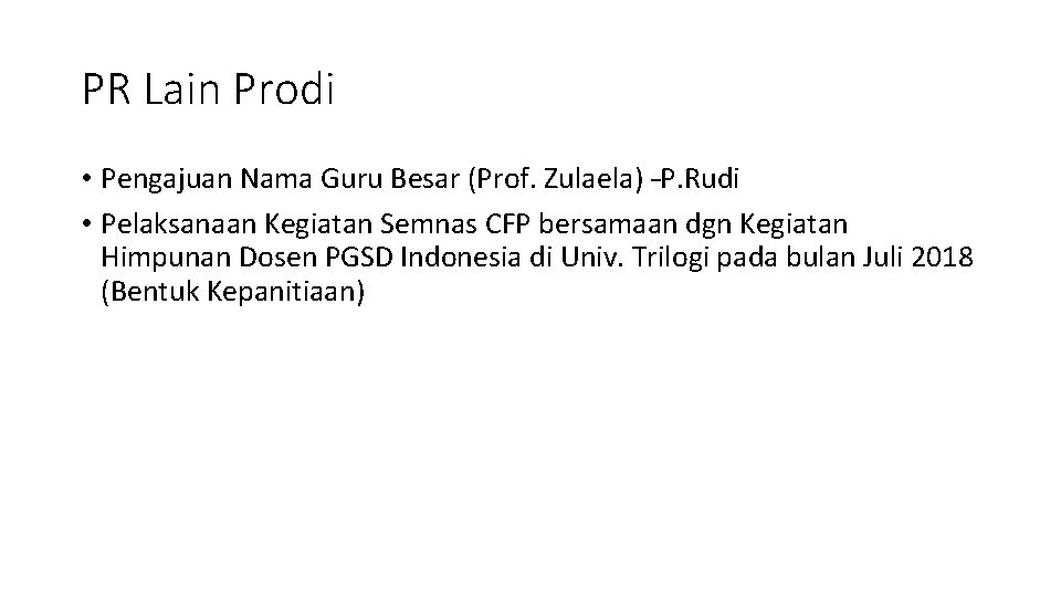 PR Lain Prodi • Pengajuan Nama Guru Besar (Prof. Zulaela) –P. Rudi • Pelaksanaan