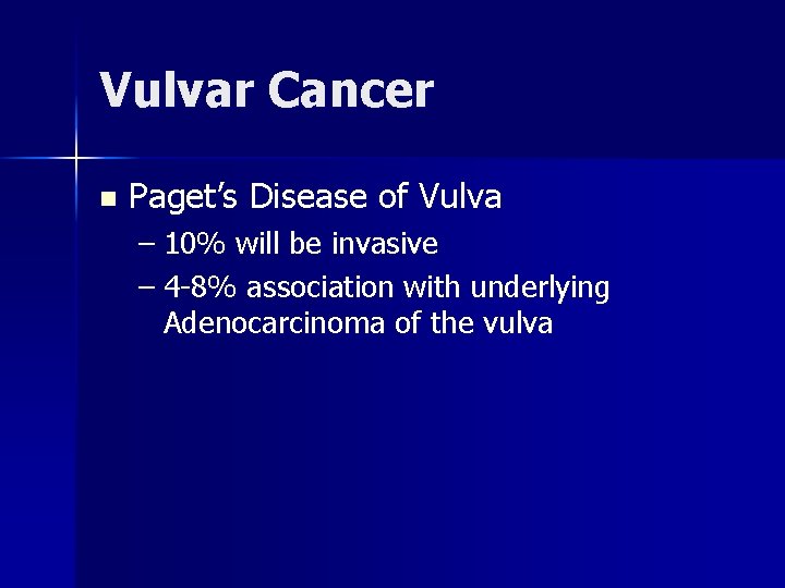 Vulvar Cancer n Paget’s Disease of Vulva – 10% will be invasive – 4