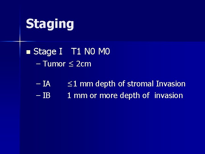 Staging n Stage I T 1 N 0 M 0 – Tumor ≤ 2