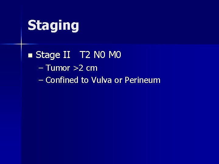Staging n Stage II T 2 N 0 M 0 – Tumor >2 cm