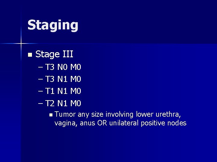 Staging n Stage III – T 3 N 0 M 0 – T 3