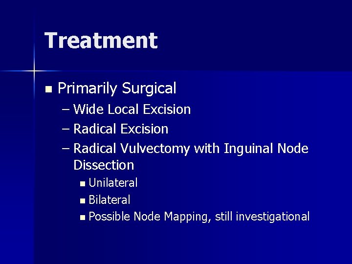 Treatment n Primarily Surgical – Wide Local Excision – Radical Vulvectomy with Inguinal Node