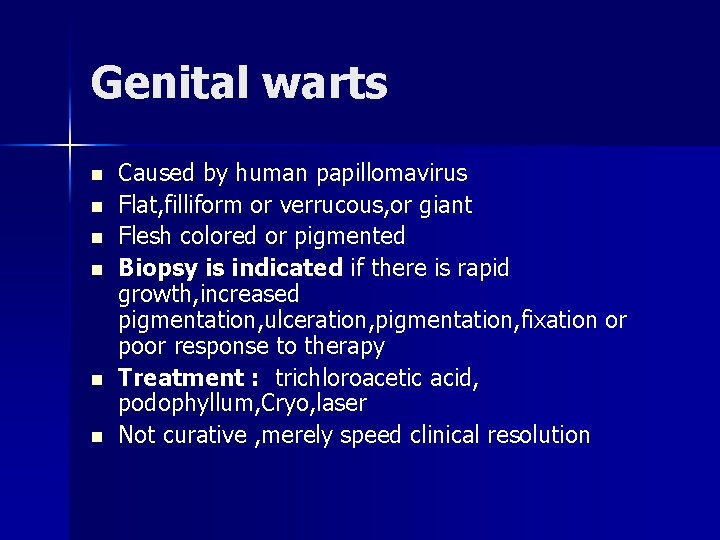 Genital warts n n n Caused by human papillomavirus Flat, filliform or verrucous, or