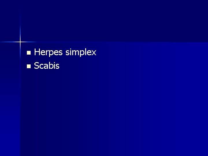 n n Herpes simplex Scabis 