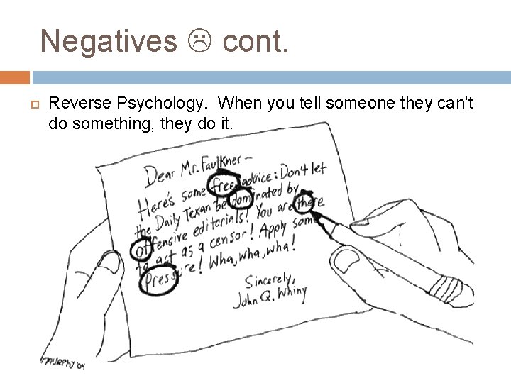 Negatives cont. Reverse Psychology. When you tell someone they can’t do something, they do