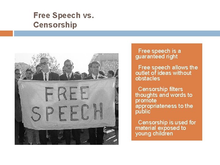 Free Speech vs. Censorship Free speech is a guaranteed right • Free speech allows