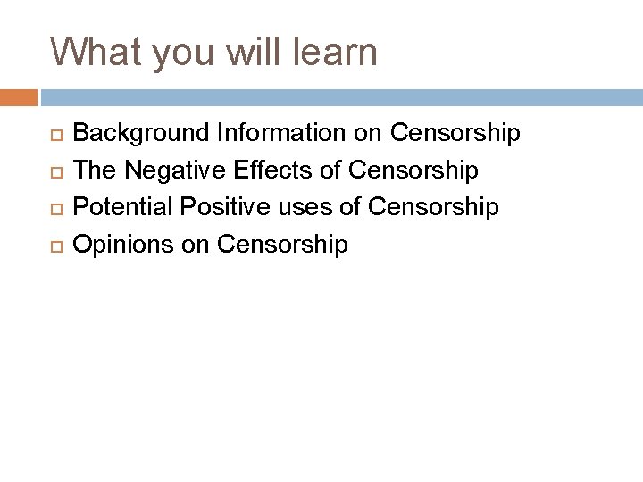 What you will learn Background Information on Censorship The Negative Effects of Censorship Potential