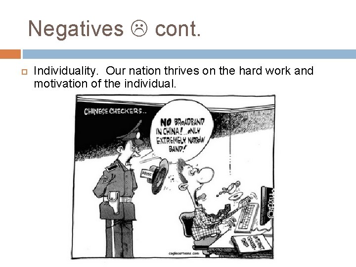 Negatives cont. Individuality. Our nation thrives on the hard work and motivation of the
