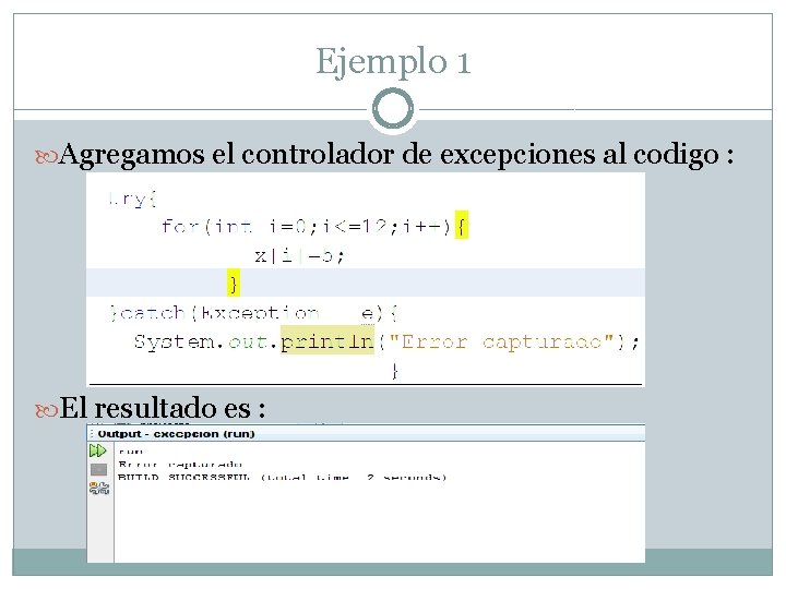 Ejemplo 1 Agregamos el controlador de excepciones al codigo : El resultado es :
