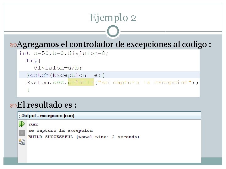 Ejemplo 2 Agregamos el controlador de excepciones al codigo : El resultado es :