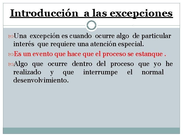 Introducción a las excepciones Una excepción es cuando ocurre algo de particular interés que