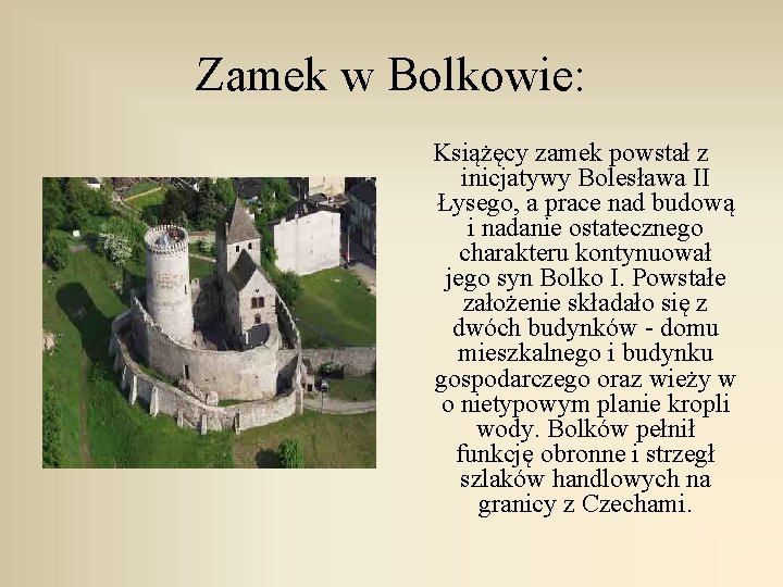 Zamek w Bolkowie: Książęcy zamek powstał z inicjatywy Bolesława II Łysego, a prace nad