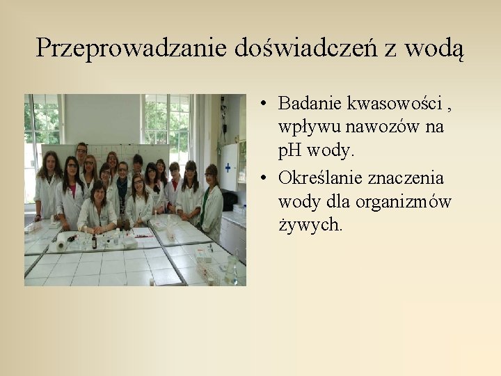Przeprowadzanie doświadczeń z wodą • Badanie kwasowości , wpływu nawozów na p. H wody.