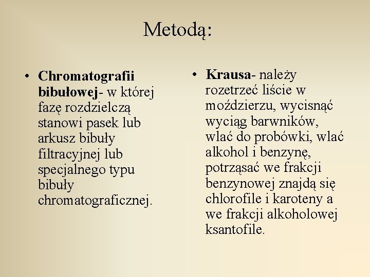 Metodą: • Chromatografii bibułowej- w której fazę rozdzielczą stanowi pasek lub arkusz bibuły filtracyjnej