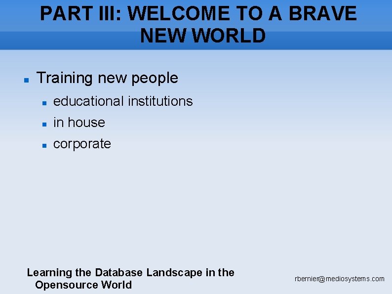 PART III: WELCOME TO A BRAVE NEW WORLD Training new people educational institutions in