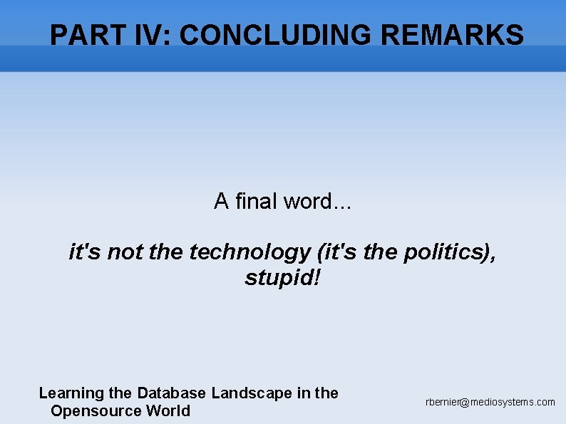 PART IV: CONCLUDING REMARKS A final word. . . it's not the technology (it's