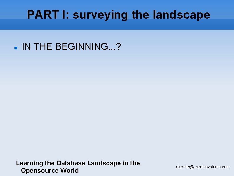 PART I: surveying the landscape IN THE BEGINNING. . . ? Learning the Database