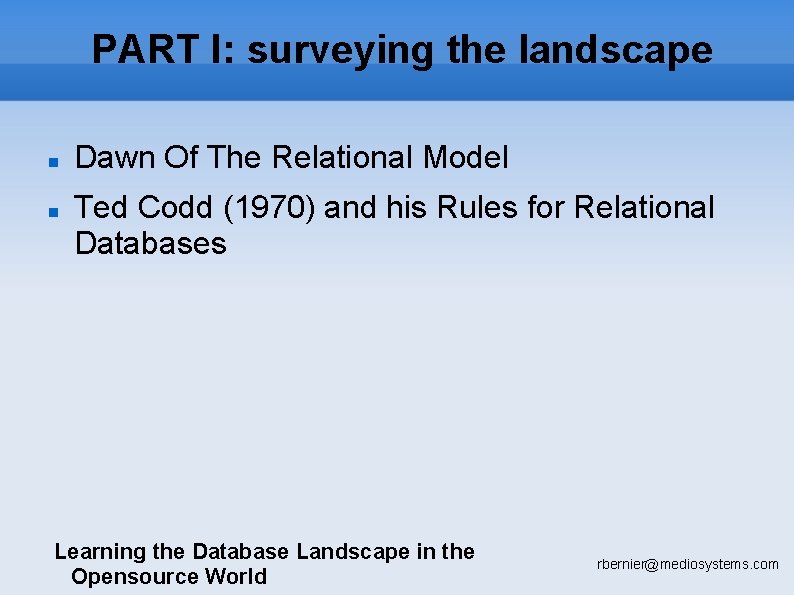 PART I: surveying the landscape Dawn Of The Relational Model Ted Codd (1970) and