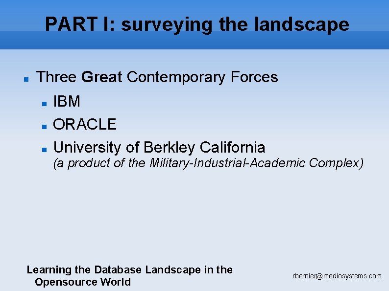 PART I: surveying the landscape Three Great Contemporary Forces IBM ORACLE University of Berkley