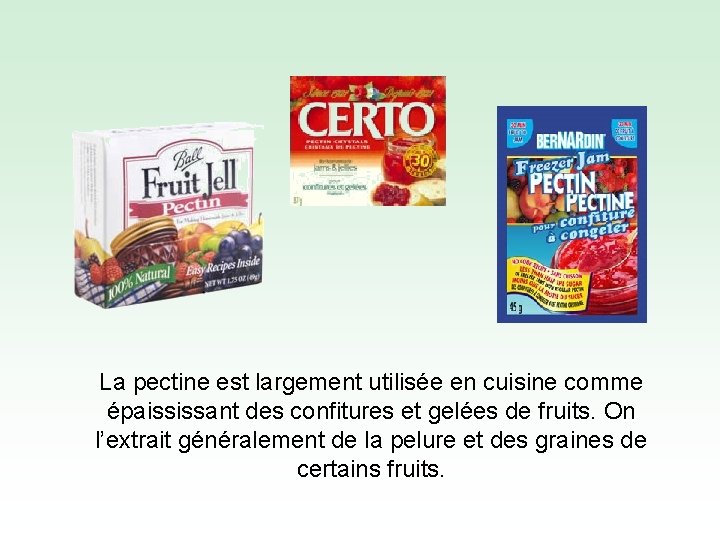 La pectine est largement utilisée en cuisine comme épaississant des confitures et gelées de