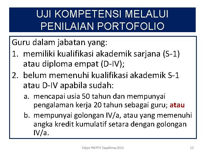 UJI KOMPETENSI MELALUI PENILAIAN PORTOFOLIO Guru dalam jabatan yang: 1. memiliki kualifikasi akademik sarjana