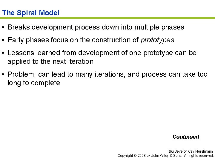 The Spiral Model • Breaks development process down into multiple phases • Early phases