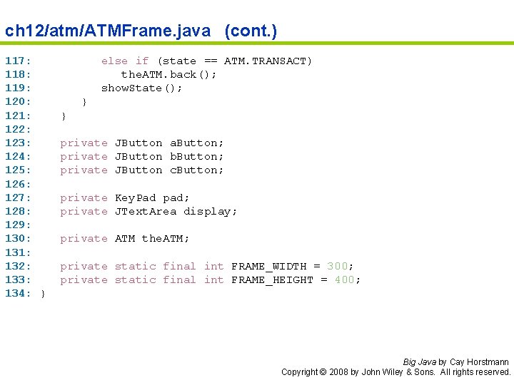 ch 12/atm/ATMFrame. java (cont. ) 117: 118: 119: 120: 121: 122: 123: 124: 125: ch 12/atm/ATMFrame. java (cont. ) 117: 118: 119: 120: 121: 122: 123: 124: 125: