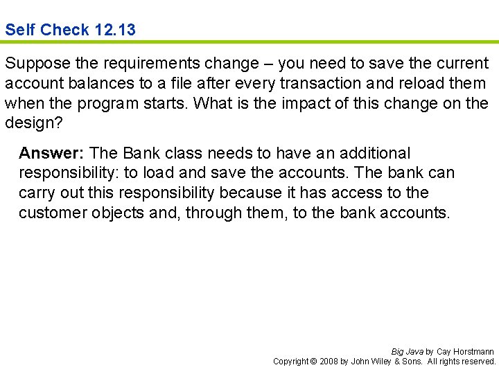 Self Check 12. 13 Suppose the requirements change – you need to save the
