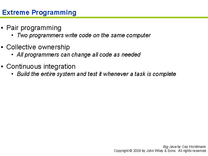 Extreme Programming • Pair programming • Two programmers write code on the same computer