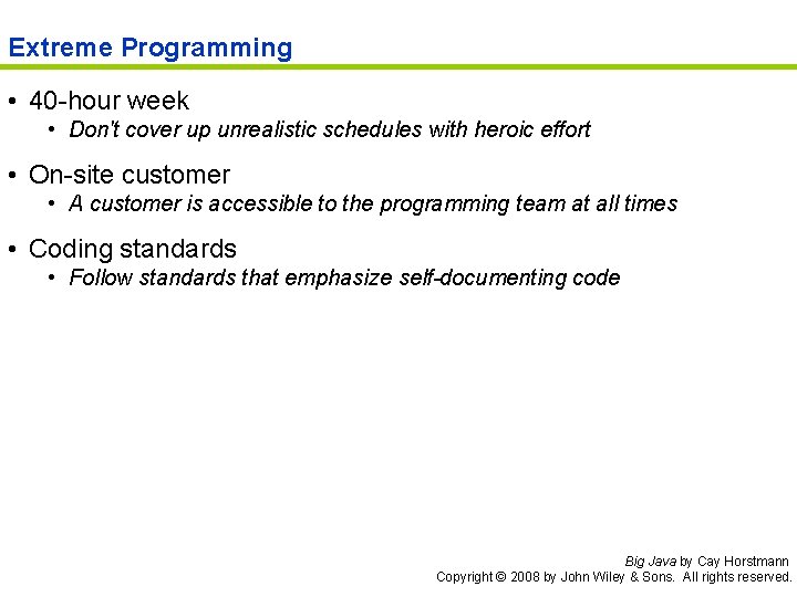 Extreme Programming • 40 -hour week • Don't cover up unrealistic schedules with heroic