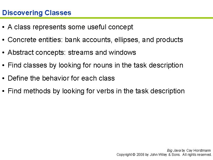 Discovering Classes • A class represents some useful concept • Concrete entities: bank accounts,