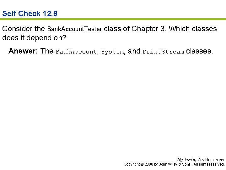 Self Check 12. 9 Consider the Bank. Account. Tester class of Chapter 3. Which
