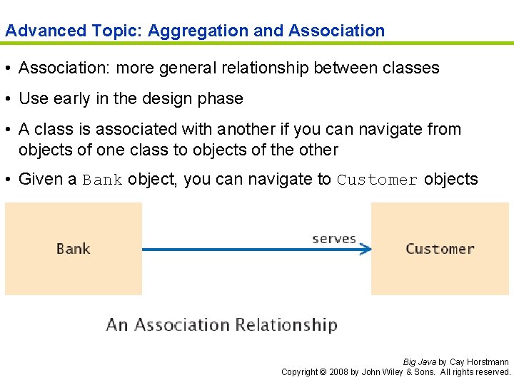 Advanced Topic: Aggregation and Association • Association: more general relationship between classes • Use