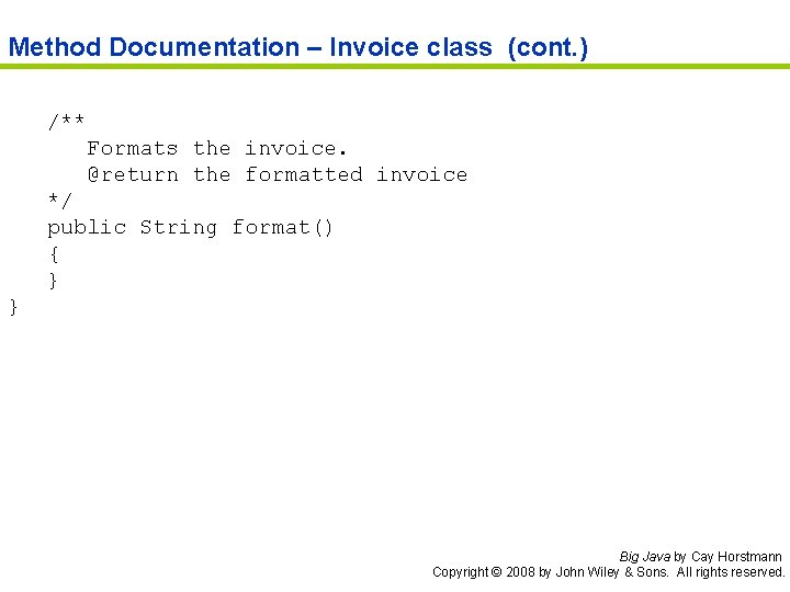 Method Documentation – Invoice class (cont. ) /** Formats the invoice. @return the formatted