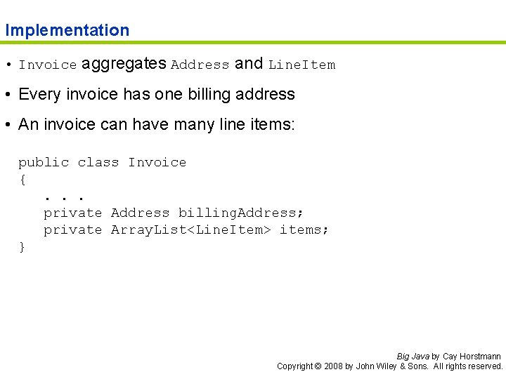 Implementation • Invoice aggregates Address and Line. Item • Every invoice has one billing