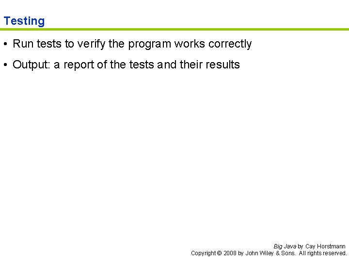 Testing • Run tests to verify the program works correctly • Output: a report