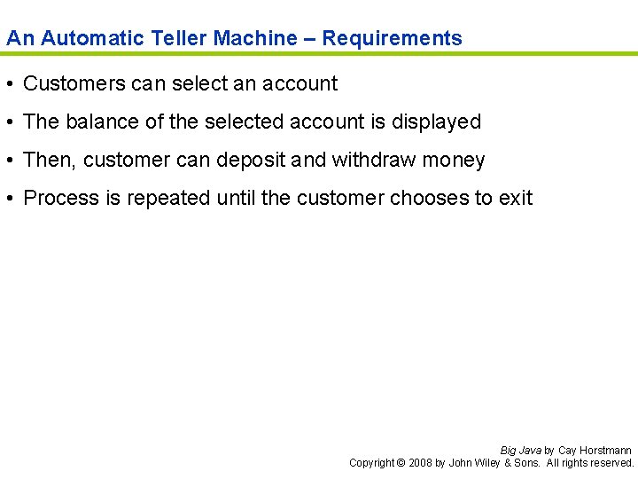 An Automatic Teller Machine – Requirements • Customers can select an account • The