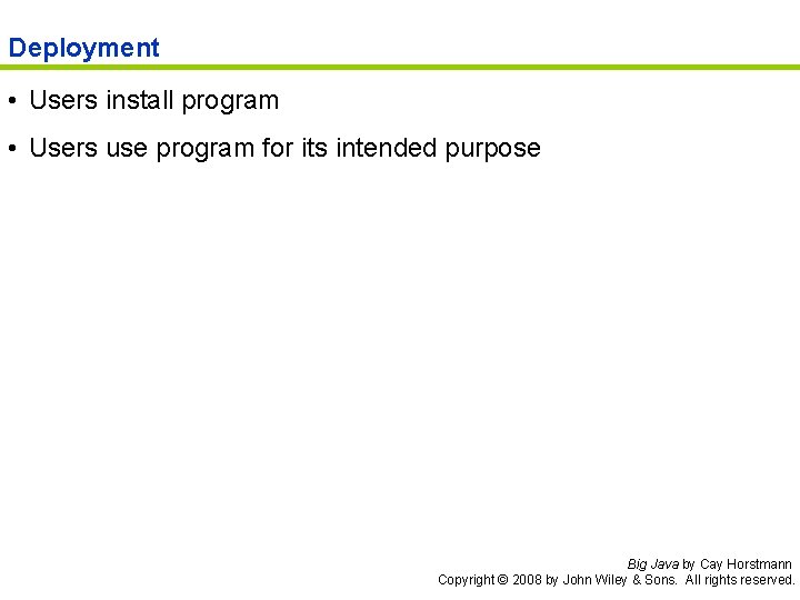 Deployment • Users install program • Users use program for its intended purpose Big
