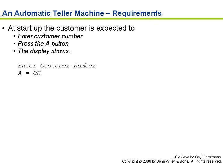 An Automatic Teller Machine – Requirements • At start up the customer is expected