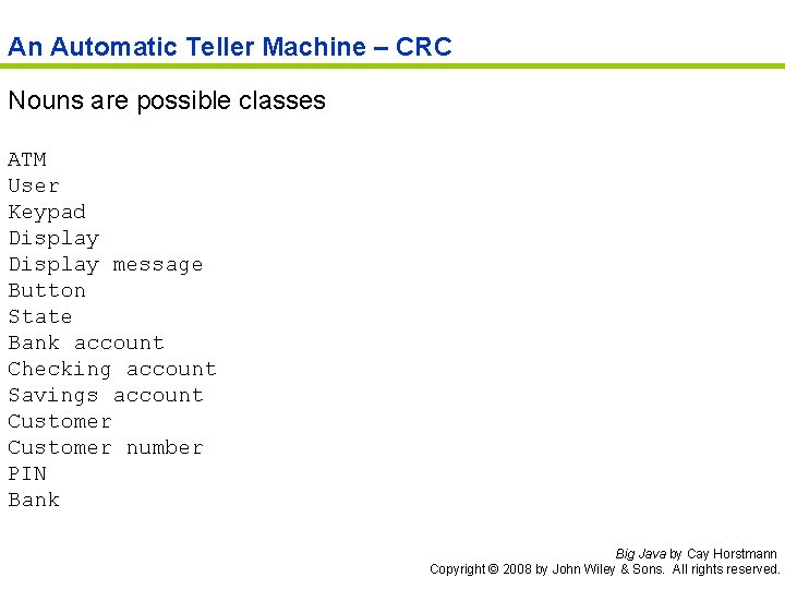 An Automatic Teller Machine – CRC Nouns are possible classes ATM User Keypad Display An Automatic Teller Machine – CRC Nouns are possible classes ATM User Keypad Display