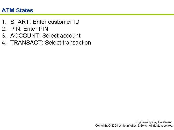 ATM States 1. 2. 3. 4. START: Enter customer ID PIN: Enter PIN ACCOUNT: