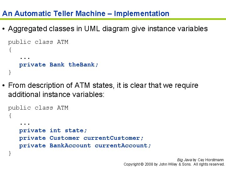 An Automatic Teller Machine – Implementation • Aggregated classes in UML diagram give instance