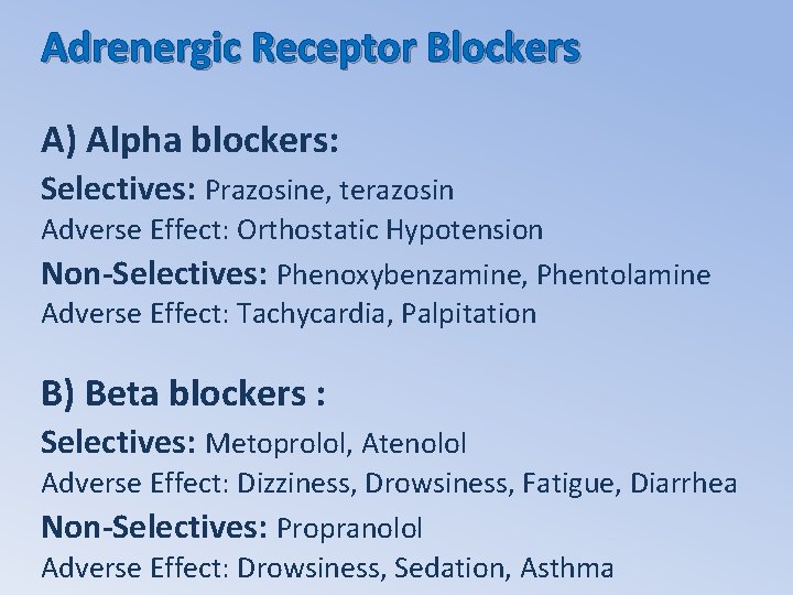 Adrenergic Receptor Blockers A) Alpha blockers: Selectives: Prazosine, terazosin Adverse Effect: Orthostatic Hypotension Non-Selectives: